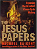 The Jesus Papers: Exposing The Greatest Cover-Up In History