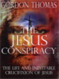 Image of The Jesus Conspiracy: The Life And Inevitable Crucifixion Of Jesus