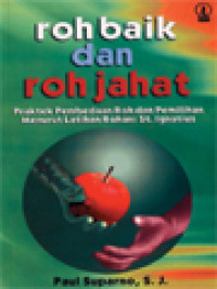 Image of Roh Baik Dan Roh Jahat: Praktek Pembedaan Roh Dan Pemilihan Menurut Latihan Rohani St. Ignatius