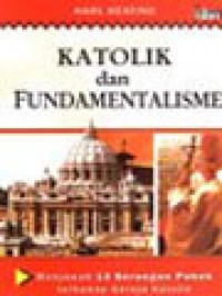 Image of Katolik Dan Fundamentalisme: Menjawab 13 Serangan Pokok Terhadap Gereja Katolik