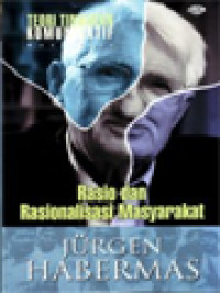 Image of Teori Tindakan Komunikatif I: Rasio Dan Rasionalisasi Masyarakat