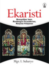 Image of Ekaristi: Meneguhkan Iman, Membangun Persaudaraan, Menjiwai Pelayanan