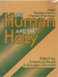 Image of The Human And The Holy: Asian Perspective In Christian Theology / Emerito P. Nacpil, Douglas J. Elwood (Edited)