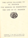 The Little Flowers Of St. Francis: The Mirror Of Perfection The Life Of St. Francis