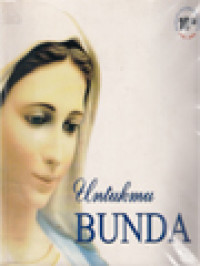 Image of Untukmu Bunda: Kumpulan Tulisan Mengenai Devosi, Penampakan, Dogma, Maria Dalam Kitab Suci, Gelar Dan Rosario
