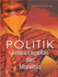 Image of Politik: Antara Legalitas Dan Moralitas