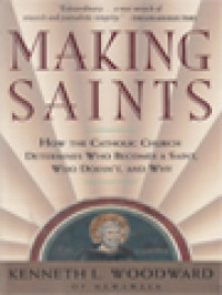 Image of Making Saints: How The Catholic Church Determines Who Becomes A Saint, Who Doesn't, And Why