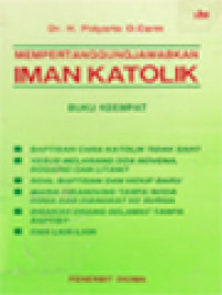 Image of Mempertanggungjawabkan Iman Katolik 4: Jawaban Atas Beberapa Kritik Terhadap Ajaran Gereja Katolik