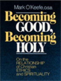 Image of Becoming Good, Becoming Holy: On The Relationship Of Christian Ethics And Spirituality