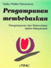 Image of Pengampunan Membebaskan: Pengampunan Dan Rekonsiliasi Dalam Masyarakat