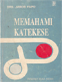 Image of Memahami Katakese: Pegangan Dasar Bagi Para Pembina Dan Penggerak Katekese