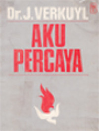 Image of Aku Percaya: Uraian Tentang Injil Dan Seruan Untuk Percaya