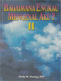 Bagaimana Engkau Mengenal Aku? II