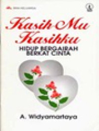 Image of Kasih-Mu Kasihku: Hidup Bergairah Berkat Cinta