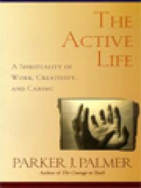 Image of The Active Life: A Spirituality Of Work, Creativity, And Caring