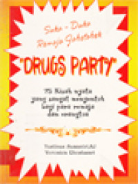 Image of Drugs Party: Suka-Duka Remaja Jabotabek, 75 Kisah Nyata Yang Sangat Menyentuh Bagi Para Remaja Dan Orangtua