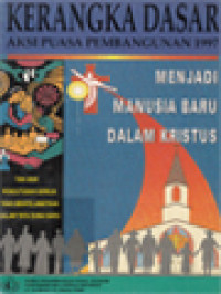Image of Kerangka Dasar Aksi Puasa Pembangunan 1997, Menjadi Manusia Baru Dalam Kristus