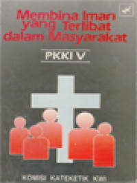 Image of Membina Iman Yang Terlibat Dalam Masyarakat: Pertemuan Kateketik Antar Keuskupan Se-Indonesia (PKKI) V