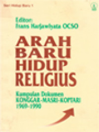 Image of Arah Baru Hidup Religius: Kumpulan Dokumen Konggar-Masri-Koptari 1969-1990 / Frans Harjawiyata (Editor)