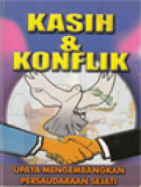 Image of Kasih Dan Konflik: Upaya Mengembangkan Persaudaraan Sejati / A. Widyahadi Seputra, Hilarius Manguntu, I. Swasono, I. Masiya Suryataruna, G.N. Aswin (Editor)