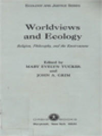 Image of Worldviews And Ecology: Religion, Philosophy, And The Environment / Mary Evelyn Tucker, John A. Grim (Edited)