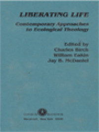 Image of Liberating Life: Contemporary Approaches To Ecological Theology / Charles Birch, William Eakin, Jay B. McDaniel (Edited)