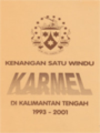 Image of Kenangan Satu Windu Karmel Di Kalimantan Tengah 16 Juli 2001 Dan Pemberkatan / Peresmian 7 Oktober 2001