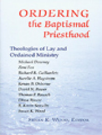 Image of Ordering The Baptismal Priesthood: Theologies Of Lay And Ordained Ministry / Susan K. Wood (Edited)