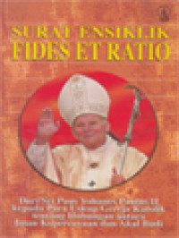 Image of Surat Ensiklik Fides Et Ratio: Dari Sri Paus Yohanes Paulus II Kepada Para Uskup Gereja Katolik Tentang Hubungan Antara Iman Kepercayaan Dan Akal Budi