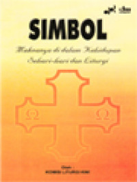 Image of Simbol: Maknanya Di Dalam Kehidupan Sehari-Hari Dan Liturgi / Ernest Mariyanto (Editor)