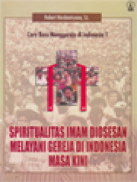 Image of Cara Baru Menggereja Di Indonesia 1: Spiritualitas Imam Diosesan Melayani Gereja Di Indonesia Masa Kini