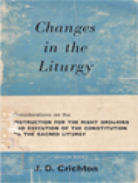 Image of Changes In The Liturgy: Considerations On The Instruction Of The Sacred Congregation Of Rites For The Right Ordering And Execution Of The Consitution On The Sacred Liturgy, Issued In Rome, 26 September, 1964