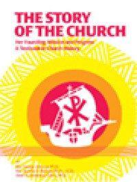 Image of The Story Of The Church: Her Founding, Mission And Progress - A Text In CHurch History