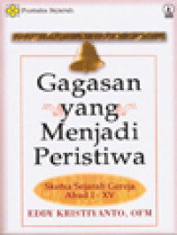 Image of Gagasan Yang Menjadi Peristiwa: Sketsa Sejarah Gereja Abad I-XV