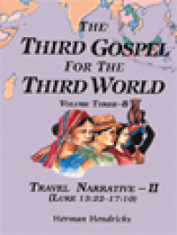 Image of The Third Gospel For The Third World, Volume Three-B: Travel Narrative-II (Luke 13:22-17:10)