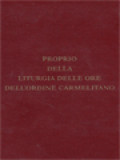 Proprio Della Liturgia Delle Ore: Dell'Ordine Dei Fratelli Della Beata Vergine Maria Del Monte Carmelo