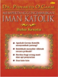 Image of Mempertanggungjawabkan Iman Katolik, Buku Kesatu: Jawaban Atas Beberapa Kritik Terhadap Ajaran Gereja Katolik