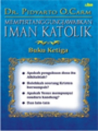 Image of Mempertanggungjawabkan Iman Katolik, Buku Ketiga: Jawaban Atas Beberapa Kritik Terhadap Ajaran Gereja Katolik