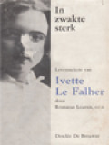 In Zwakte Sterk, Levensschets Van Yvette Le Falher