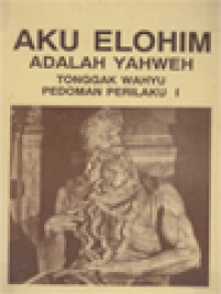 Image of Aku Elohim Adalah Yahweh: Tonggak Wahyu Pedoman Perilaku I