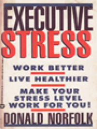 Image of Executive Stress: Work Better, Live Healthier, Make Your Stress Level Work For You!