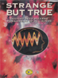 Image of Strange But True: Insight Into Bizarre Phenomena Of All Kinds
