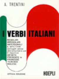 Image of I Verbi Italiani: Regolari, Irregolari, Impersonali, E Difettivi Coniugati Senza Abbreviazioni E Con Il Rispettivo Infinito, Presente In Francese, Tedesco, Inglese