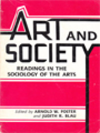 Image of Art And Society: Readings In The Sociology Of The Arts / Arnold W. Foster, Judith R. Blau (Edited)