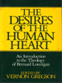 Image of The Desires Of The Human Heart: An Introduction To The Theology Of Bernard Lonergan / Vernon Gregson (Edited)